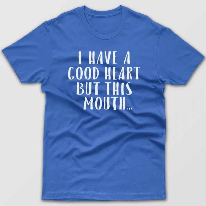 I have good heart but this mouth - T-shirt