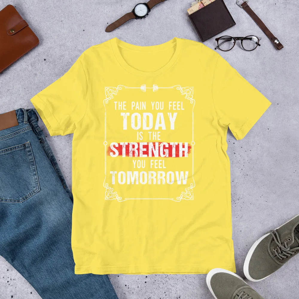 Strength You Feel Tomorrow Unisex T-Shirt