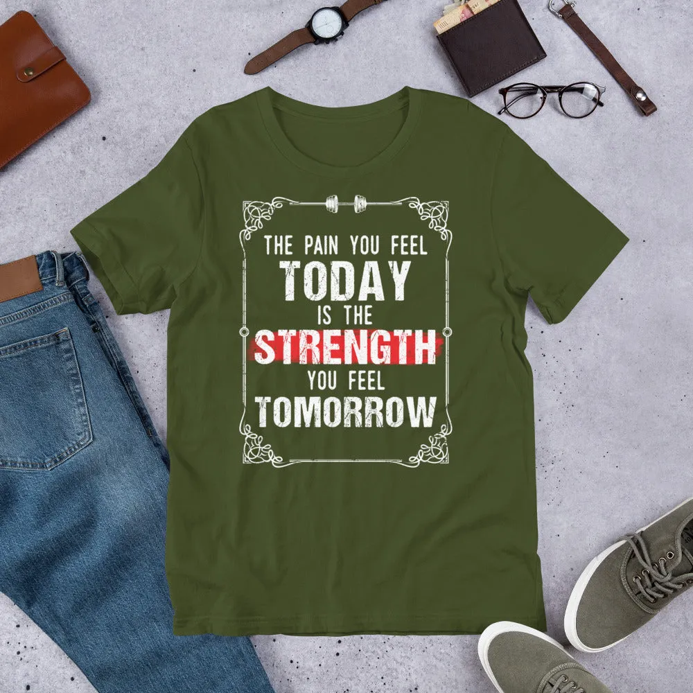 Strength You Feel Tomorrow Unisex T-Shirt