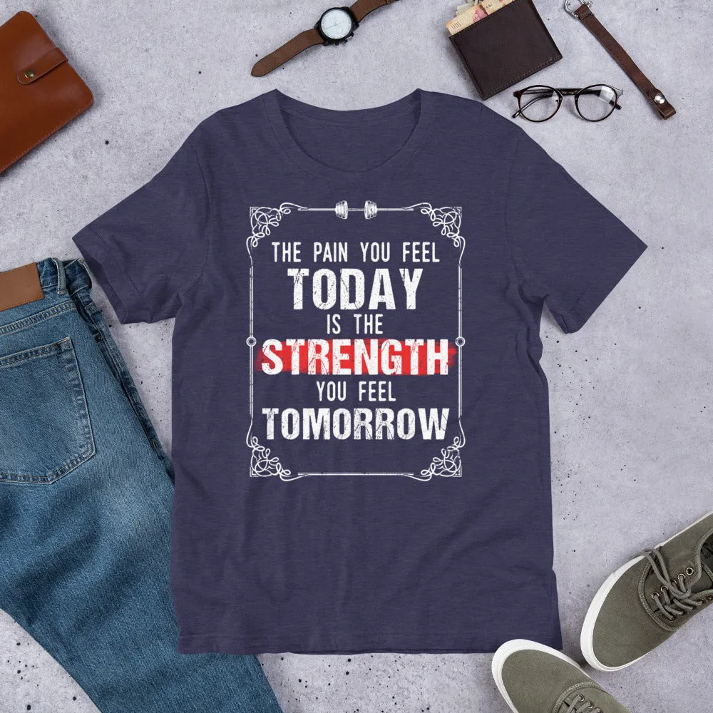 Strength You Feel Tomorrow Unisex T-Shirt