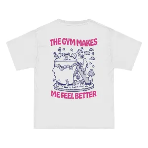 THE GYM MAKES ME FEEL BETTER  - TEE